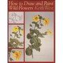 How to Draw and Paint Wild Flowers