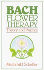 Bach Flower Therapy Theory and Practice