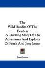 The Wild Bandits Of The Border A Thrilling Story Of The Adventures And Exploits Of Frank And Jesse James