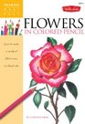 Drawing Made Easy Flowers in Colored Pencil: Learn to render a variety of floral scenes in vibrant color