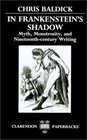In Frankenstein's Shadow Myth Monstrosity and NineteenthCentury Writing