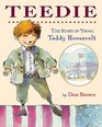 Teedie The Story of Young Teddy Roosevelt