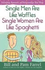 Single Men Are Like WafflesSingle Women Are Like Spaghetti Friendship Romance and Relationships That Work