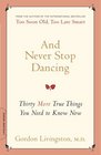 And Never Stop Dancing Thirty More True Things You Need to Know Now