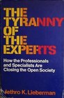 The tyranny of the experts How professionals are closing the open society