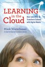 Learning in the Cloud How  to Transform Schools with Digital Media