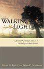 Walking In The Light A JewishChristian Vision Of Healing And Wholeness