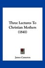 Three Lectures To Christian Mothers