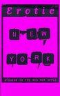 Erotic New York A Guide to the Red Hot Apple