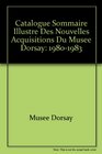 Catalogue sommaire illustre des nouvelles acquisitions du Musee d'Orsay 19801983