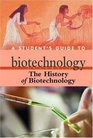 A Student's Guide to Biotechnology the History of Biotechnology