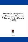 Helen Of Innspruck Or The Maid Of Tyrol A Poem In Six Cantos