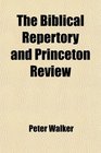 The Biblical Repertory and Princeton Review