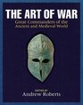 The Art of War Great Commanders of the Ancient and Medieval Worlds 1600 BCAD 1600