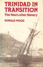 Trinidad in Transition The Years after Slavery