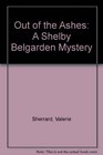 Out Of The Ashes A Shelby Belgarden Mystery