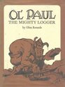 Ol' Paul, the Mighty Logger: Being a True Account of the Seemingly Incredible Exploits and Inventions of the Great Paul Bunyan