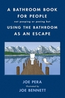 A Bathroom Book for People Not Pooping or Peeing But Using the Bathroom as an Escape