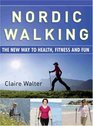 Nordic Walking The New Way to Health Fitness and Fun