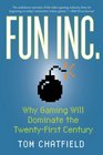 Fun Inc Why Gaming Will Dominate the TwentyFirst Century