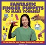 Fantastic Finger Puppets To Make Yourself 25 Fun Ideas For Your Fingers Thumbs And Even Feet