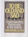 To Be Old and Sad Understanding Depression in the Elderly