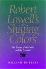 Robert Lowell'S Shifting Colors Poetics Of The Public  Personal
