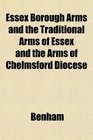 Essex Borough Arms and the Traditional Arms of Essex and the Arms of Chelmsford Diocese