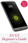 LG G5 Beginner's Guide A StepByStep Guide