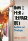 How to Feed a Teenage Boy Recipes And Strategies