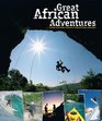 Great African Adventures A Guide to the Mother Continents Ultimate Outdoor Adventures