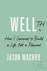 Wellth How I Learned to Build a Life Not a Rsum
