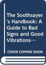 The Soothsayer's Handbook A Guide to Bad Signs and Good Vibrations