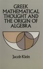 Greek Mathematical Thought and the Origin of Algebra