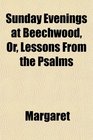 Sunday Evenings at Beechwood Or Lessons From the Psalms