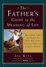 The Father's Guide to the Meaning of Life: What Being a Dad Has Taught Me About Hope, Love, Patience, Pride, and Everyday Wonder