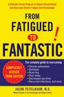 From Fatigued to Fantastic A Clinically Proven Program to Regain Vibrant Health and Overcome Chronic Fatigue and Fibromyalgia