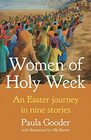 Women of Holy Week An Easter Journey in Nine Stories