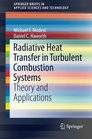 Radiative Heat Transfer in Turbulent Combustion Systems Theory and Applications