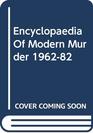 Encyclopaedia of Modern Murder 19621983