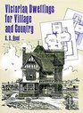 Victorian Dwellings for Village and Country