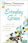 Everyday Grace Infusing All Your Relationships With the Love of Jesus
