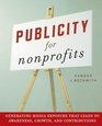 Publicity for Nonprofits: Generating Media Exposure That Leads to Awareness, Growth, and Contributions