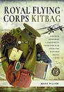 Royal Flying Corps Kitbag Aircrew Uniforms and Equipment from the War Over the Western Front in WWI