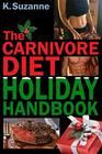 The Carnivore Diet Holiday Handbook How to Thrive  Survive the Holidays on a Carnivore Diet