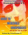 Commander X's Guide to Incredible Conspiricies