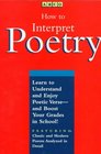 How to Interpret Poetry Learn to Understand and Enjoy Poetic Verse  And Boost Your Grades in School