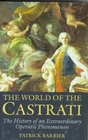 The World of the Castrati The History of an Extraordinary Operatic Phenomenon