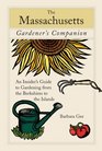The Massachusetts Gardener's Companion An Insider's Guide to Gardening from the Berkshires to the Islands