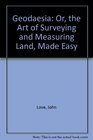 Geodaesia Or the Art of Surveying and Measuring Land Made Easy